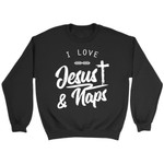 I Love Jesus and naps Christian sweatshirt - Gossvibes