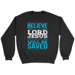 Believe in the Lord Jesus and you will be saved Christain sweatshirt - Gossvibes