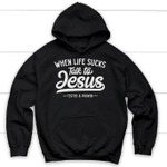 When life sucks talk to Jesus Christian hoodie | Jesus hoodies - Gossvibes