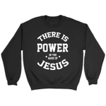 There is power in the name of Jesus Christian sweatshirt - Gossvibes
