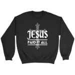Jesus paid it all Christian sweatshirt | Jesus sweatshirts - Gossvibes