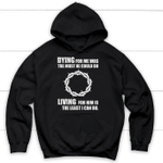 Dying for me was the most he could do living for Him is the least I can do Christian hoodie - Gossvibes