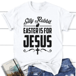 Silly rabbit easter is for Jesus womens Christian t-shirt - Gossvibes