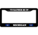 I Would Rather Be in Michigan Car License Plate Frame