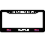 I Would Rather Be in Hawaii Car License Plate Frame