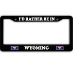 I Would Rather Be in Wyoming Car License Plate Frame