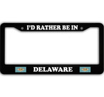 I Would Rather Be in Delaware Car License Plate Frame