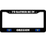 I Would Rather Be in Oregon Car License Plate Frame