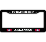 I Would Rather Be in Arkansas Car License Plate Frame