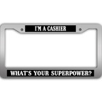 I'm Cashier What's Your Superpower Gray License Plate Frames Car Decor Accessories