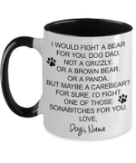 Personalized dog dad mug, Father's Day gift for dog dad, dog dad Father's Day mug, funny dog dad mug, I would fight a bear for you dog dad