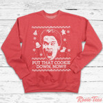 Put That Cookie Down Now!!! Christmas Movie Sweatshirt For Women Men