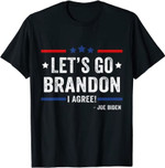 Lets Go Brandon I Agree! Joe Biden Funny Sarcastic T-Shirt