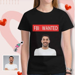 Valentines day gifts Custom Boyfriend Face FBI Wanted T-Shirt, Made In USA Tshirt For him, her, boyfriend, girlfriend, wife, husband Valentines Day Gift