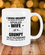 I never dreamed I'd grow up to be a spoiled wife Funny Mug For Husband/ Wife, Boyfriend/ Girlfriend, Valentine Day Gift For Him/ Her