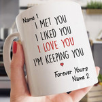 I Met You Liked You Love You Keeping You Funny Mug For Husband/ Wife, Boyfriend/ Girlfriend, Valentine Day Gift For Him/ Her