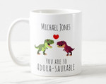 You're So Adore-Saurable Funny Mug For Husband/ Wife, Boyfriend/ Girlfriend, Valentine Day Gift For Him/ Her