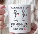 Your Farts Stink But I Still Love You, Custom  Funny Mug For Husband/ Wife, Boyfriend/ Girlfriend, Valentine Day Gift For Him/ Her