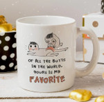 Valentines Day Gift For Her, Funny Coffee Mug for Wife,Girlfriend, All The Butts In The World Yours Funny Mug For Husband/ Wife, Boyfriend/ Girlfriend, Valentine Day Gift For Him/ Her