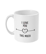 I Love You This Much Funny Mug For Husband/ Wife, Boyfriend/ Girlfriend, Valentine Day Gift For Him/ Her