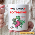 Thank You For All The Roargasms Funny Naughty Dinosaur Funny Mug For Husband/ Wife, Boyfriend/ Girlfriend, Valentine Day Gift For Him/ Her