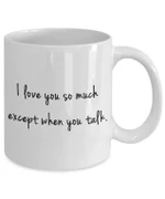 Love You Except When You talk Funny Mug For Husband/ Wife, Boyfriend/ Girlfriend, Valentine Day Gift For Him/ Her