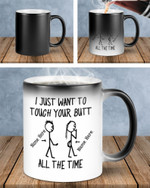 I Just Want To Touch Your Butt, Funny Color Changing Mug, Funny Mug For Husband/ Wife, Boyfriend/ Girlfriend, Valentine Day Gift For Him/ Her