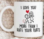 I Hate Your Farts Funny Mug For Husband/ Wife, Boyfriend/ Girlfriend, Valentine Day Gift For Him/ Her