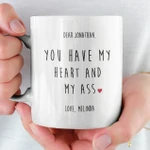 You Have My Heart and Ass Funny Mug For Husband/ Wife, Boyfriend/ Girlfriend, Valentine Day Gift For Him/ Her