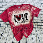 Love Teacher Life Bleached Tshirt For him, her, boyfriend, girlfriend, wife, husband Valentines Day Gift