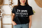 I'M YOURS No Refunds Tshirt For him, her, boyfriend, girlfriend, wife, husband Valentines Day Gift