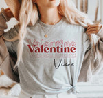 Valentine Vibes Tshirt For him, her, boyfriend, girlfriend, wife, husband Valentines Day Gift