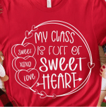 My Class is Full of Sweet Hearts Tshirt For him, her, boyfriend, girlfriend, wife, husband Valentines Day Gift