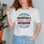 I Never Dreamed I'd End Up Marrying A Super Sexy Tshirt For him, her, boyfriend, girlfriend, wife, husband Valentines Day Gift