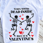When You're Dead Inside But It's Valentine's Tshirt For him, her, boyfriend, girlfriend, wife, husband Valentines Day Gift