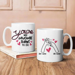 You're My Favorite Thing To, Funny Mug For Husband/ Wife, Boyfriend/ Girlfriend, Valentine Day Gift For Him/ Her