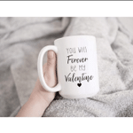You Will Forever Be My Valentine, Funny Coffee Mug For Husband/ Wife, Boyfriend/ Girlfriend, Valentines Day Gift For Him/ Her