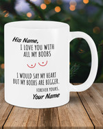 I Love You With All My Boobs, Custom Funny Coffee Mug For Husband, Boyfriend, Valentines Day Gift For Him