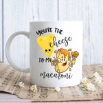 You're The Cheese To My Macaroni Funny Coffee Mug For Him, Her, Husband, Wife, Boyfriend, Girlfriend Valentines Day Gift