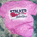 Stalker Valentines Day Bleached Tshirt For him, her, boyfriend, girlfriend, wife, husband Valentines Day Gift