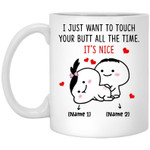 I Just Want To Touch Your Butt Funny Coffee Mug For Him, Her, Husband, Wife, Boyfriend, Girlfriend Valentines Day Gift
