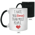 I Hate You Less Than Most People Funny Color Changing Mug, Funny Mug For Him, Her, Husband/ Wife, Boyfriend/ Girlfriend, Valentine Day Gift