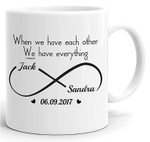We Have Each Other Infinity Love Everything Coffee Mug For Him, Her, Husband, Wife, Boyfriend, Girlfriend Valentines Day Gift