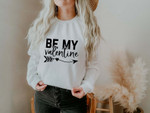 Be My Valentine Sweatshirt For him, her, boyfriend, girlfriend, wife, husband Valentines Day Gift