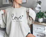 All You Need Is Love Sweatshirt For him, her, boyfriend, girlfriend, wife, husband Valentines Day Gift