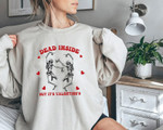 Dead inside Dancing Ske.le.ton Valentine Sweatshirt For him, her, boyfriend, girlfriend, wife, husband Valentines Day Gift