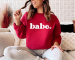 Babe Sweatshirt For him, her, boyfriend, girlfriend, wife, husband Valentines Day Gift