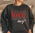 Valentine Love More Sweatshirt For him, her, boyfriend, girlfriend, wife, husband Valentines Day Gift