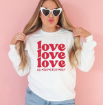 Love All Day Every Day Sweatshirt For him, her, boyfriend, girlfriend, wife, husband Valentines Day Gift