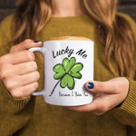 Lucky Me Because I Have You 4 Leaf Clover Coffee Mug 11oz & 15oz Sizes Quality St. Patrick Gift